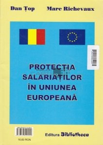 Protectia salariatilor in Uniunea Europeana/ Le protection des salaries dans L'Union Europeene