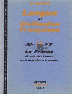 Langue et civilisation francaises / Limba si civilizatia franceza. Franta si scriitorii sai