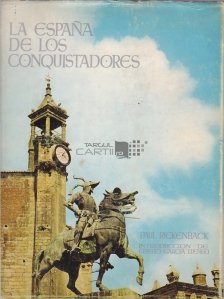 La Espana de los conquistadores / Spania cuceritorilor