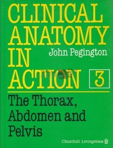 Clinical anatomy in action / Anatomie clinica in actiune. Torace, abdomen si pelvis