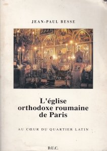 L'eglise orthodoxe roumaine de Paris / Biserica Ortodoxa Romana din Paris