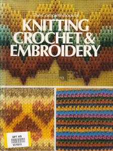 The Complete Book of Knitting, Crochet & Embroidery