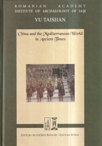 China and the Mediterranean World in Ancient Times / China si lumea mediteraneana in vremuri antice