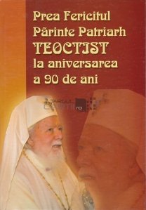 Prea Fericitul parinte Patriarh Teoctist la aniversarea a 90 de ani
