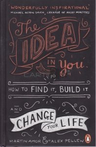 The Idea in you, how to find it, build it and change your life / Ideea din tine, cum sa o gasesti, sa o construiesti si sa iti schimbi viata