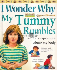 I Wonder Why My Tummy Rumbles and Other Questions About My Body