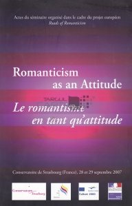 Romanticism as an attitude/ Le romantisme en tant qu'attitude / Romantismul ca o atitudine