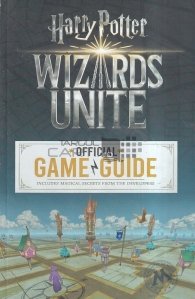 Wizards Unite: Official Game Guide / Includes Magical Secrets from the Developers