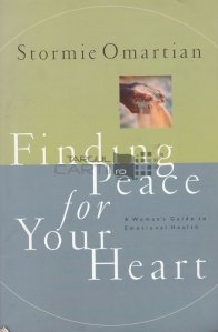 Finding peace for your heart / Gasind pacea pentru inima ta. Ghidul femeii asupra sanatatii emotionale.