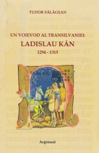 Un voievod al Transilvaniei: Ladislau Kan 1294-1315