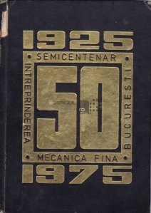 Intreprinderea mecanica fina Bucuresti 1925-1975