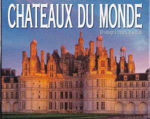 Chateau du monde / Castalele lumii. Un voiaj prin secole