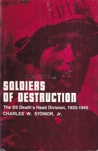 Soldiers of Destruction / Soldatii distrugerii: Divizia SS Capul Mortii, 1933-1945