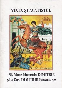 Viata si acatistul Sf. Mare Mucenic Dimitrie si a Cuv. Dimitrie Basarabov