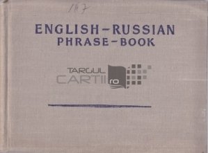English-Russian Phrase-book / Carte de conversatii engleza-rusa