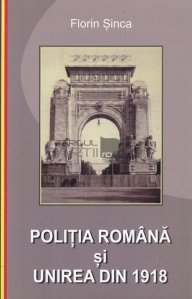 Politia Romana si Unirea din 1918