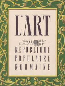 L'art dans la Republique Populaire Roumaine / Arta in Republica Populara Romana