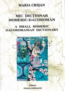 Mic dictionar homeric-dacoroman/ A small homeric dacoromanian dictionary