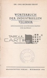 Dictionnaire de la technique industrielle/Worterbuch der industriellen technik / Dictionar de tehnica industriala. Inclusiv științe auxiliare și construcții