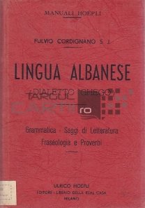 Lingua albanese (Dialetto ghego) / Limba albaneza (Dialectul gheg). Gramatica- eseuri despre literatura. Frazeologie si proverbe