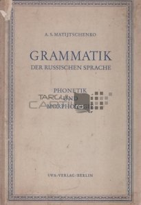 Grammatik  Der Russischen Sprache / Gramatica limbii ruse. Fonetica si morfologie