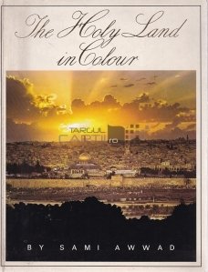 The Holy Land in Colour / Tara Sfanta in culori