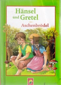 Hansel und Gretel. Aschenbrodel / Hansel si Gretel. Cenusareasa