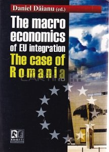 The macro economics of EU integration / Economia macro integrării în UE. Cazul Romaniei