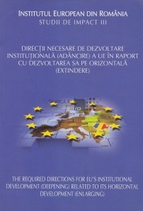 Directii necesare de dezvoltare institutionala (adancire) a UE in raport cu dezvoltarea sa pe orizontala
