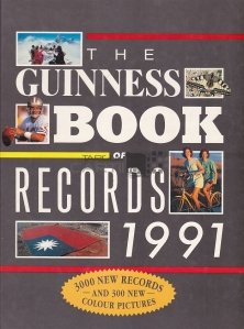 The Guiness Book of Records 1991 / Cartea Recordurilor 1991. 300 noi recorduri si 300 de fotografii color