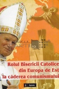 Rolul Bisericii catolice din Europa de Est la caderea comunismului