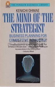 The Mind of the Strategist / Mintea strategului. Planuri de afaceri pentru avantaje competitive