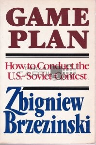 Game Plan / Regulile jocului. O geostrategie pentru controlul luptei U.S- Uniunea Sovietica