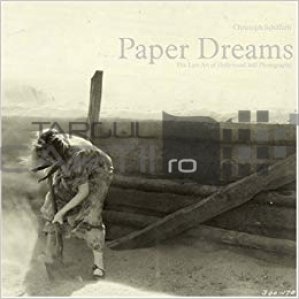 Paper Dreams / Vise de hartie. Arta pierduta a fotografiilor de la Hollywood