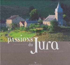 Passions du Jura/ Our Passions for Jura / Pasiunea pentru Jura