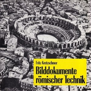Bilddokumente romischer Technik / Documentele pictoriale ale tehnicii romane