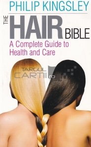 The Hair Bible / Biblia parului. Un ghid complet de sanatate si ingrijire