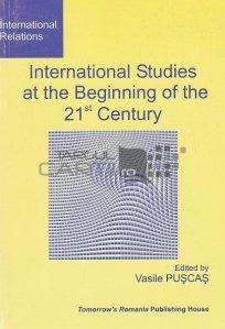 International Studies at the Beginning of the 21st Century / Studiile internationale la inceputul secolului 21