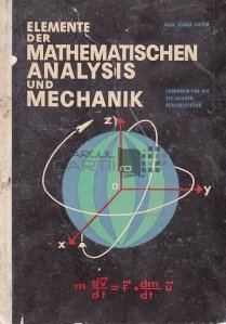 Elemente der Matematischen Analysis und Mechanik / Elemente de analiza matematica si mecanica