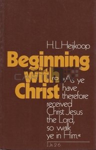 Beginning with Christ / Sa incepem cu Hristos. O serie de scrisori pentru tinerii crestini