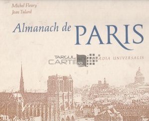 Almanach de Paris / Almanahul Parisului. De la origini pana in 1788. Din 1789 pana in zilele noastre