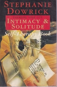 Intimacy & Solitude / Schimbarea vietii tale. Intimitate si solitudine. Cartea autoterapiei