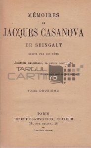 Memoires de Jacques Casanova de Seingalt / Amintirile lui Jacques Casanova de Seigalt. Scrise de el insusi
