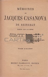 Memoires de Jacques Casanova de Seingalt / Amintirile lui Jacques Casanova de Seingalt. Scrise de el insusi