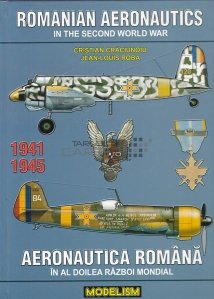 Aeronautica romana in Al Doilea Razboi Mondial/ Romanian Aeronautics in The Second World War