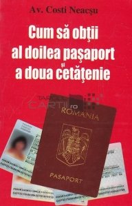 Cum sa obtii al doilea pasaport si a doua cetatenie