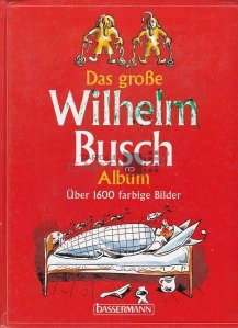 Das Grobe Wilhelm Busch / Marele Wilhelm Busch. Album cu peste 1600 de fotografii color