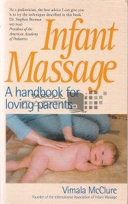 Infant Massage / Masajele copilariei. Un manual pentru parinti iubitori