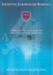Modelul social european. Implicatii pentru Romania/ European Social Model. Implications for Romania