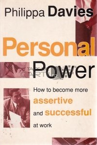 Personal Power / Puterea Personala. Cum sa devii mai convingator si sa ai succes la locul de munca